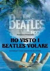 Libro "Ho visto i Beatles volare" di Francesco Primerano