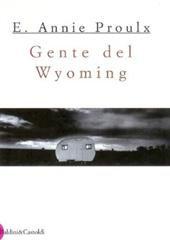 Libro "Gente del Wyoming " di Annie Proulx