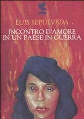 Libro "Incontro d'amore in un paese in guerra" di Luis Sepulveda