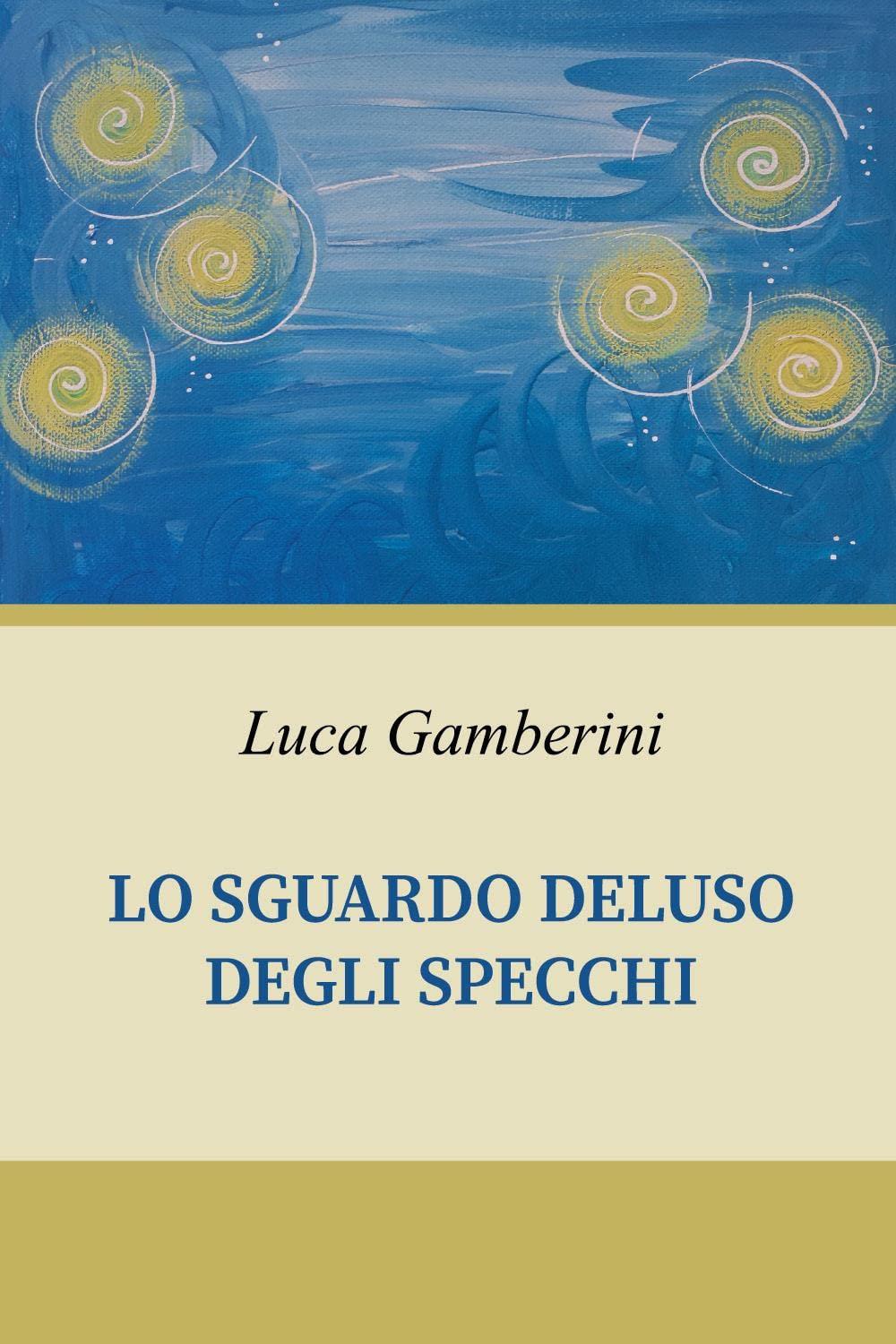 Libro "Lo sguardo deluso degli specchi" di Luca Gamberini