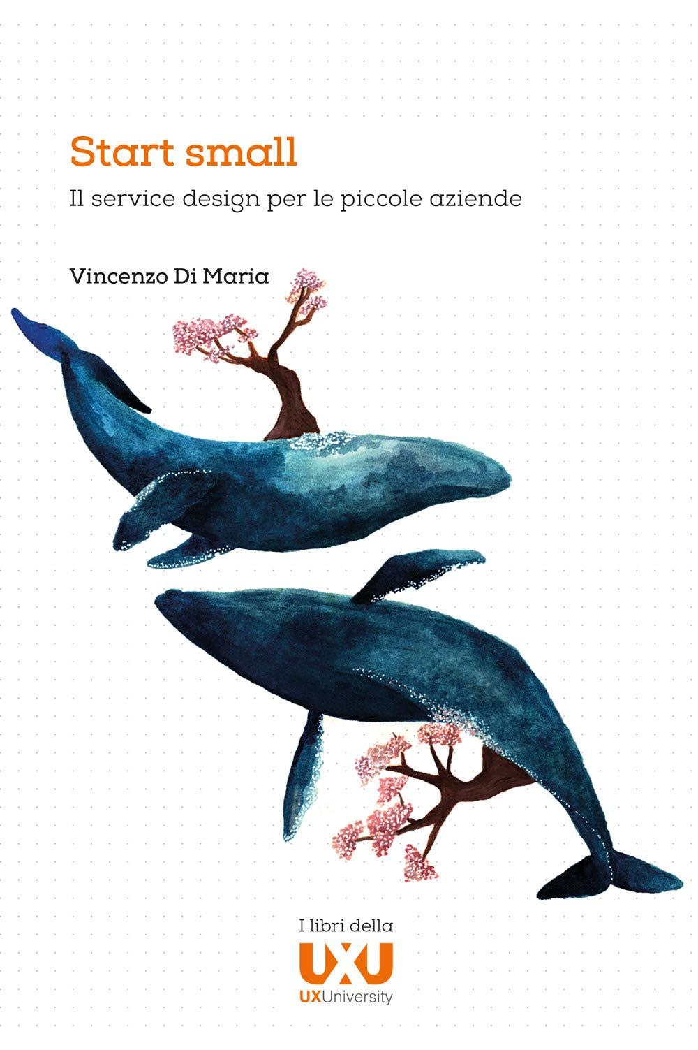 Libro "Start small. Il service design per le piccole aziende" di Vincenzo Di Maria