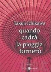 Libro "Quando cadrà la pioggia tornerò" di Takuji Ichikawa
