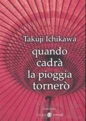 Libro "Quando cadrà la pioggia tornerò" di Takuji Ichikawa Libro "Quando cadrà la pioggia tornerò" di Takuji Ichikawa