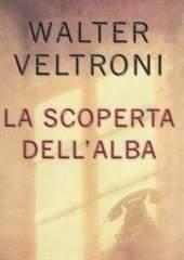 Libro "La scoperta dell'alba" di Walter Veltroni