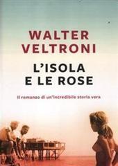 Libro "L'isola e le rose" di Walter Veltroni