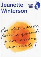 Libro "Perché essere felice quando puoi essere normale?" di Jeanette Winterson