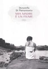 Libro "Mia madre è un fiume" di Donatella Di Pietrantonio Libro "Mia madre è un fiume" di Donatella Di Pietrantonio