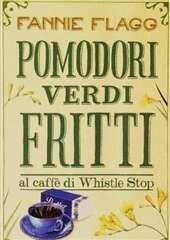 Libro "Pomodori verdi fritti al Caffè di Whistle Stop" di Fannie Flagg