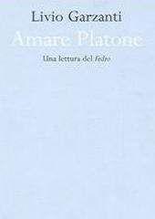 Libro "Amare Platone. Una lettura del Fedro" di Livio Garzanti