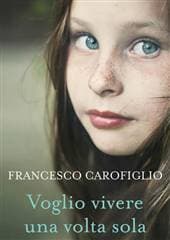 Libro "Voglio vivere una volta sola" di Francesco Carofiglio Libro "Voglio vivere una volta sola" di Francesco Carofiglio
